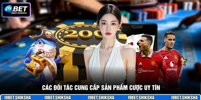 Các đối tác cung cấp sản phẩm cược uy tín