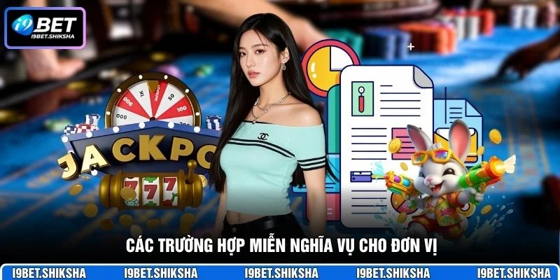 Các trường hợp miễn nghĩa vụ cho đơn vị