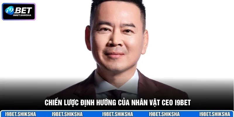 Chiến lược định hướng của nhân vật CEO i9bet