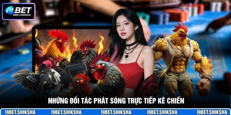 Những đối tác phát sóng trực tiếp kê chiến