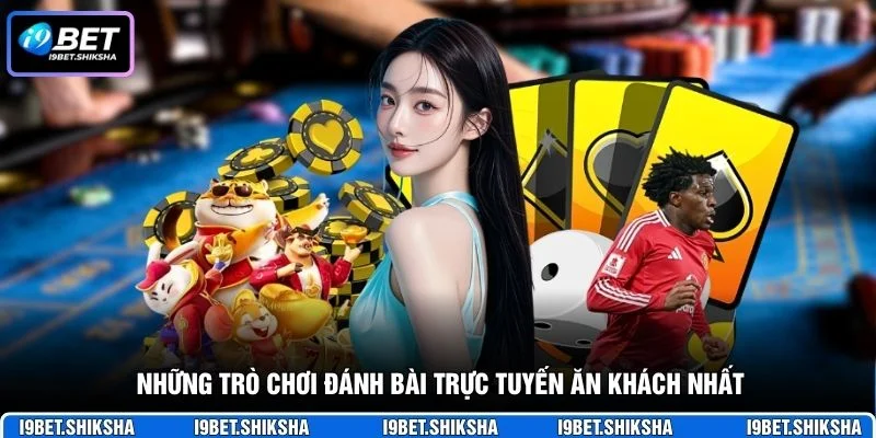 Những trò chơi đánh bài trực tuyến ăn khách nhất