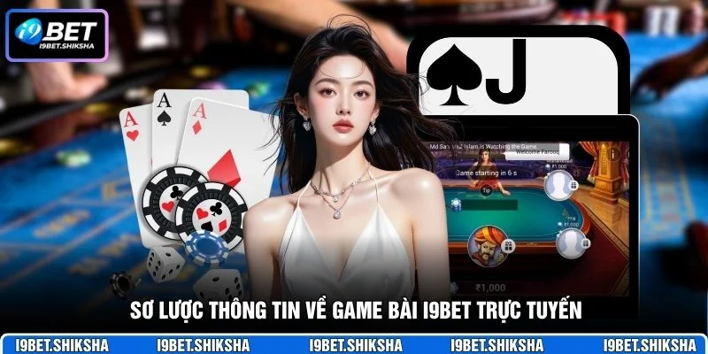 Sơ lược thông tin về game bài i9bet trực tuyến