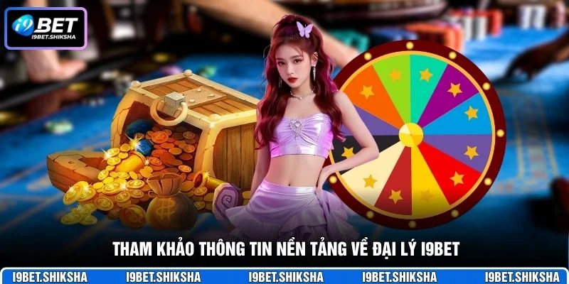 Tham khảo thông tin nền tảng về đại lý i9bet