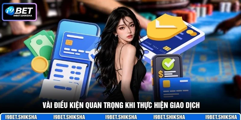 Vài điều kiện quan trọng khi thực hiện giao dịch