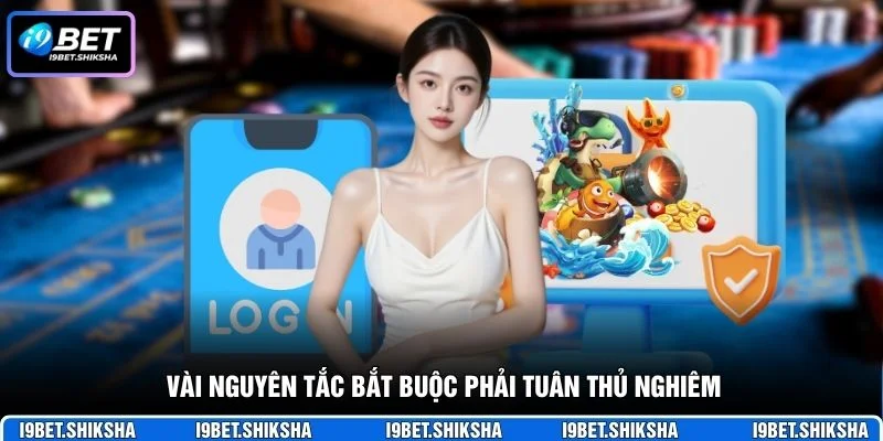 Vài nguyên tắc bắt buộc phải tuân thủ nghiêm