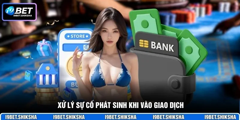 Xử lý sự cố phát sinh khi vào giao dịch